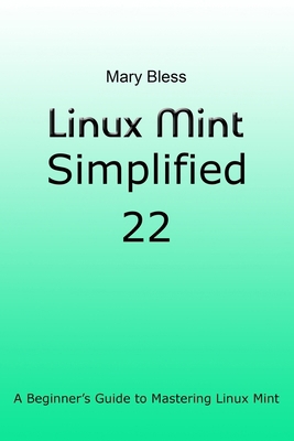 Linux Mint Simplified 22: A Beginner's Guide to... B0DDHH2M1D Book Cover