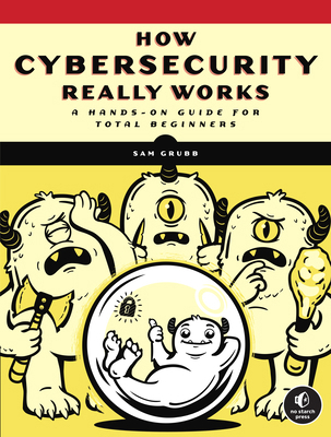 How Cybersecurity Really Works: A Hands-On Guid... 1718501285 Book Cover