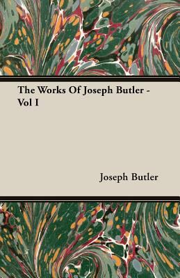 The Works of Joseph Butler - Vol I 1408629194 Book Cover