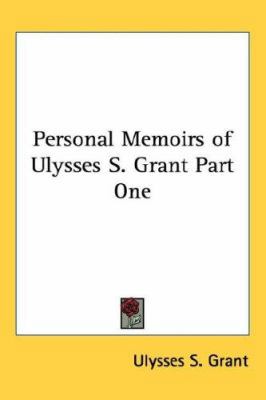 Personal Memoirs of Ulysses S. Grant Part One 143262542X Book Cover