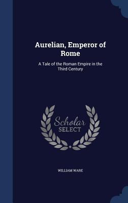 Aurelian, Emperor of Rome: A Tale of the Roman ... 1297944283 Book Cover