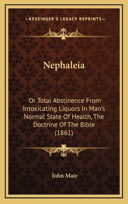 Nephaleia: Or Total Abstinence From Intoxicatin... 1167108191 Book Cover