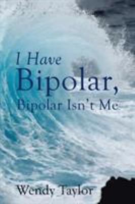 I Have Bipolar, Bipolar Isn't Me 150437620X Book Cover