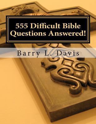 555 Difficult Bible Questions Answered!: A Reso... 1468053051 Book Cover