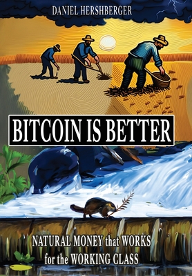 Bitcoin is Better: Natural Money that Works for... B0CLLL36M6 Book Cover