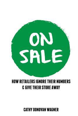 On Sale: How Retailers Ignore Their Numbers & G... 1940170648 Book Cover