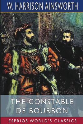 The Constable De Bourbon (Esprios Classics) B0BHTYHC8F Book Cover