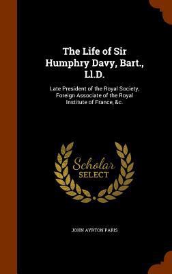 The Life of Sir Humphry Davy, Bart., Ll.D.: Lat... 1346002045 Book Cover