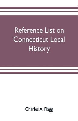 Reference list on Connecticut local history 9353703441 Book Cover