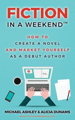 Fiction in a Weekend: How to Create a Novel And... 1548123129 Book Cover