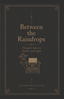 Between the Raindrops: Thoughts between Shadow ... B0H8XWSD7S Book Cover