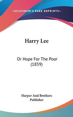 Harry Lee: Or Hope for the Poor (1859) 1120252121 Book Cover