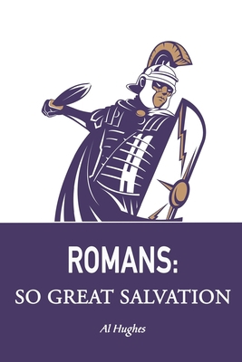 Romans: So Great Salvation: Riches in Romans B08XLGG8CK Book Cover