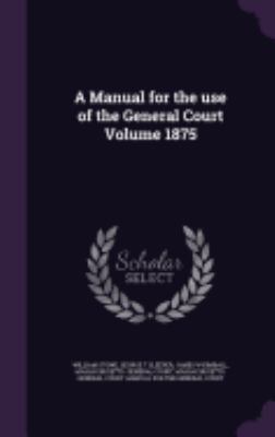 A Manual for the use of the General Court Volum... 1359217924 Book Cover