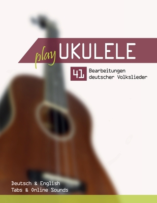 Play Ukulele - 41 Bearbeitungen deutscher Volks... [German] B0959JGKWG Book Cover