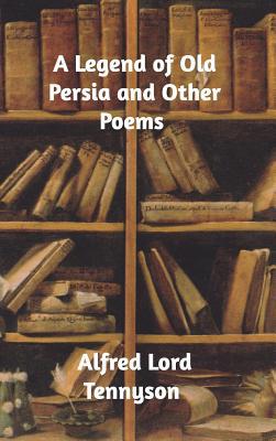 A Legend of Old Persia and Other Poems 0368672883 Book Cover