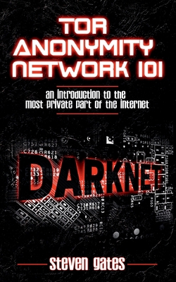 Tor Anonymity Network 101: An Introduction to T... 3752646837 Book Cover