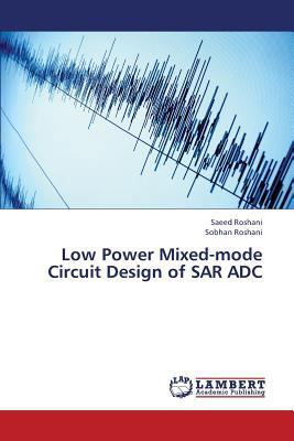 Low Power Mixed-Mode Circuit Design of Sar Adc 3659378879 Book Cover