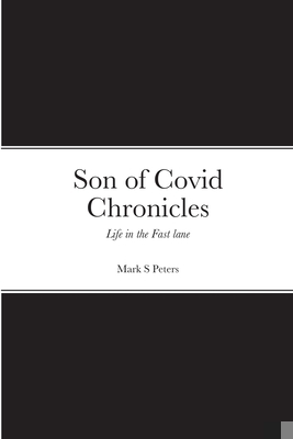 Son of Covid Chronicles: Life in the Fast lane 1387710508 Book Cover