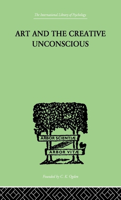 Art And The Creative Unconscious: Four Essays 0415209439 Book Cover