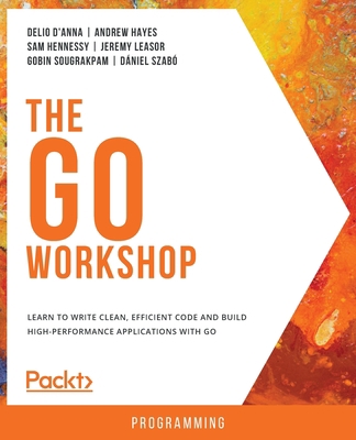The Go Workshop: A New, Interactive Approach to... 1838647945 Book Cover
