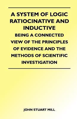 A System of Logic Ratiocinative and Inductive -... 1447410068 Book Cover