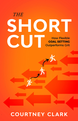 The Short Cut: How Flexible Goal Setting Outper... 1640957227 Book Cover