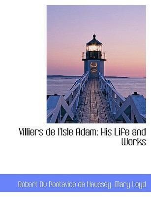 Villiers de L'Isle Adam: His Life and Works 1116196239 Book Cover