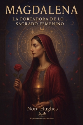 Magdalena: La Portadora de lo Sagrado Femenino [Spanish] B0F8PKY394 Book Cover