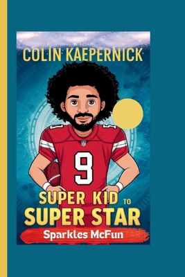 Colin Kaepernick: Super Kid to Super Star            Book Cover