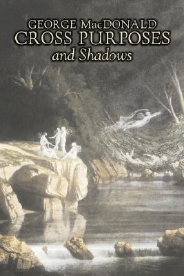 Cross Purposes and Shadows by George Macdonald,... B0082OKKJ2 Book Cover