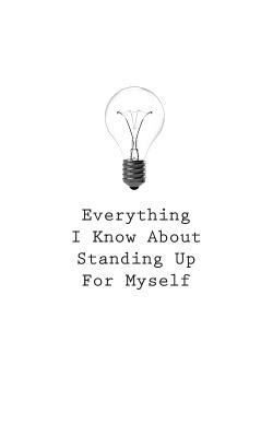 Everything I Know About Standing Up For Myself 154546930X Book Cover