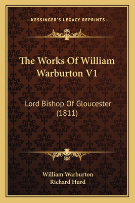 The Works Of William Warburton V1: Lord Bishop ... 1165690799 Book Cover