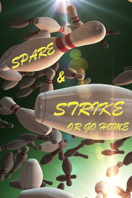 Spare and Strike or Go Home: Bowling Score Shee... 1034168010 Book Cover