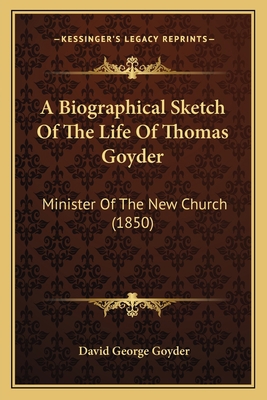 A Biographical Sketch Of The Life Of Thomas Goy... 1164516620 Book Cover