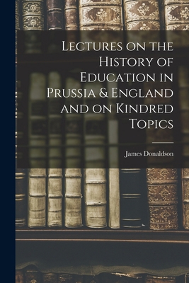 Lectures on the History of Education in Prussia... 1017534918 Book Cover