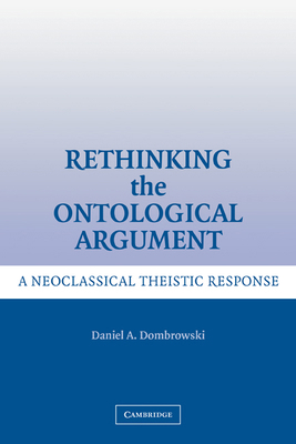 Rethinking the Ontological Argument: A Neoclass... 0521326354 Book Cover