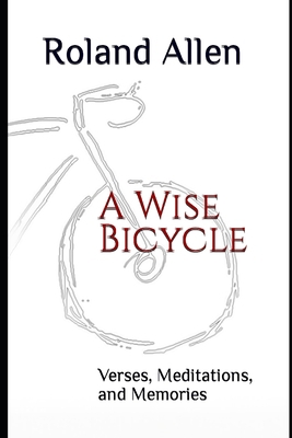 A Wise Bicycle: Verses, Meditations, and Memories B0CKQN7Q96 Book Cover