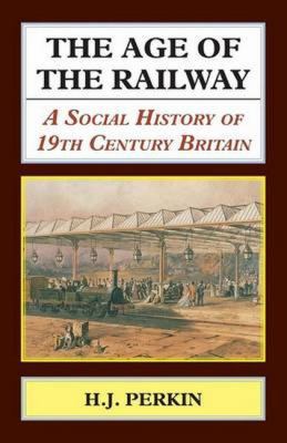 The Age of the Railway: A Social History of 19t... 1911204238 Book Cover