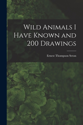 Wild Animals I Have Known and 200 Drawings [mic... 1015287514 Book Cover