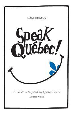 Speak Québec! (Abridged Version): A Guide to Da... 1500447110 Book Cover