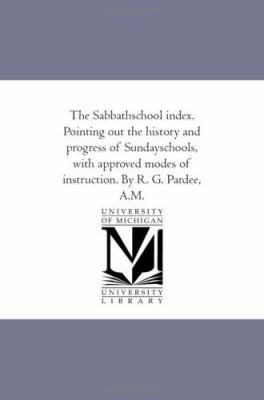 The Sabbath-School index. Pointing Out the Hist... 1425522335 Book Cover