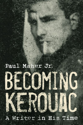 Becoming Kerouac: A Writer in His Time 1493089749 Book Cover