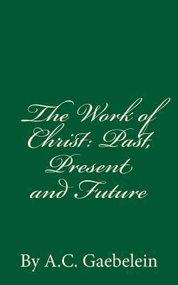The Work of Christ: Past, Present and Future 153731078X Book Cover