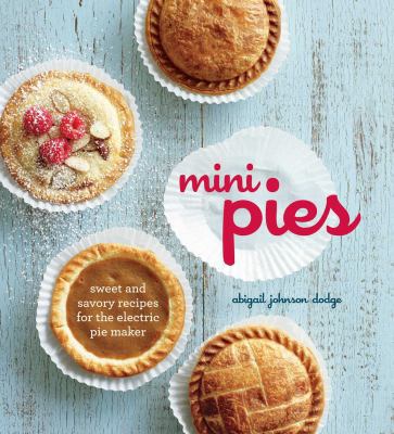 Mini Pies: Sweet and Savory Recipes for the Ele... 1616281235 Book Cover