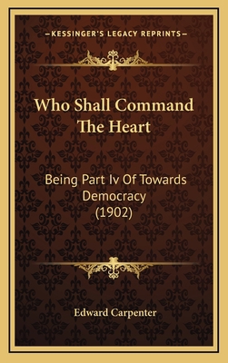Who Shall Command The Heart: Being Part Iv Of T... 1166221598 Book Cover
