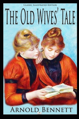 The Old Wives' Tale (Classic Illustrated Edition) 1688056033 Book Cover