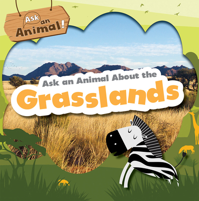 Ask an Animal about the Grasslands 1538291363 Book Cover