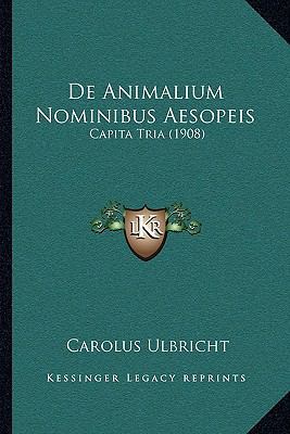 De Animalium Nominibus Aesopeis: Capita Tria (1... [Latin] 116742090X Book Cover