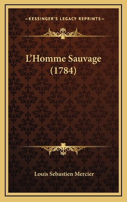 L'Homme Sauvage (1784) [French] 1166242536 Book Cover